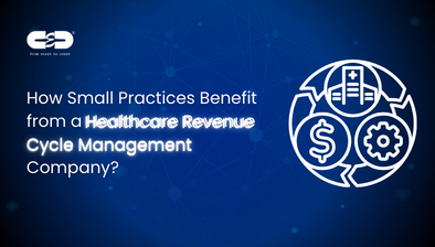How Small Practices Benefit from a Healthcare Revenue Cycle Management Company?